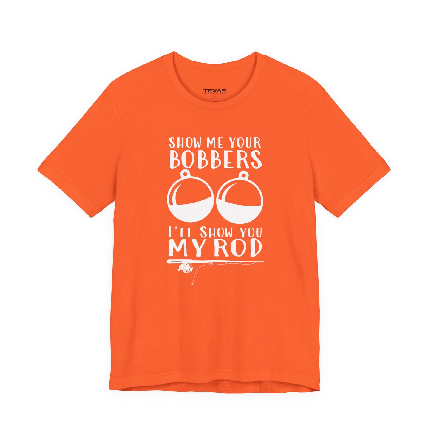 Show Me Your Bobbers, I’ll Show You My Rod — Unisex Cotton Tee