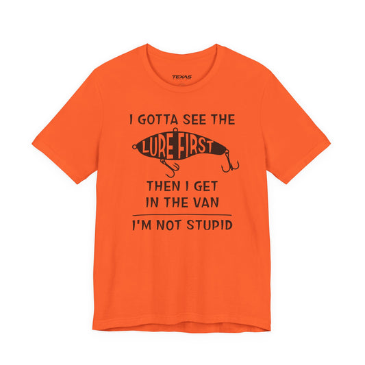 I Gotta See the Lure First, Then I Get in the Van. — Unisex Cotton Tee