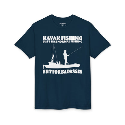 Kayak Fishing – Just Like Normal Fishing But for Badasses — Unisex DryBlend® T-Shirt