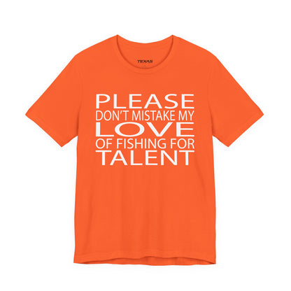Please don’t mistake my love of fishing for talent — Unisex Cotton Tee