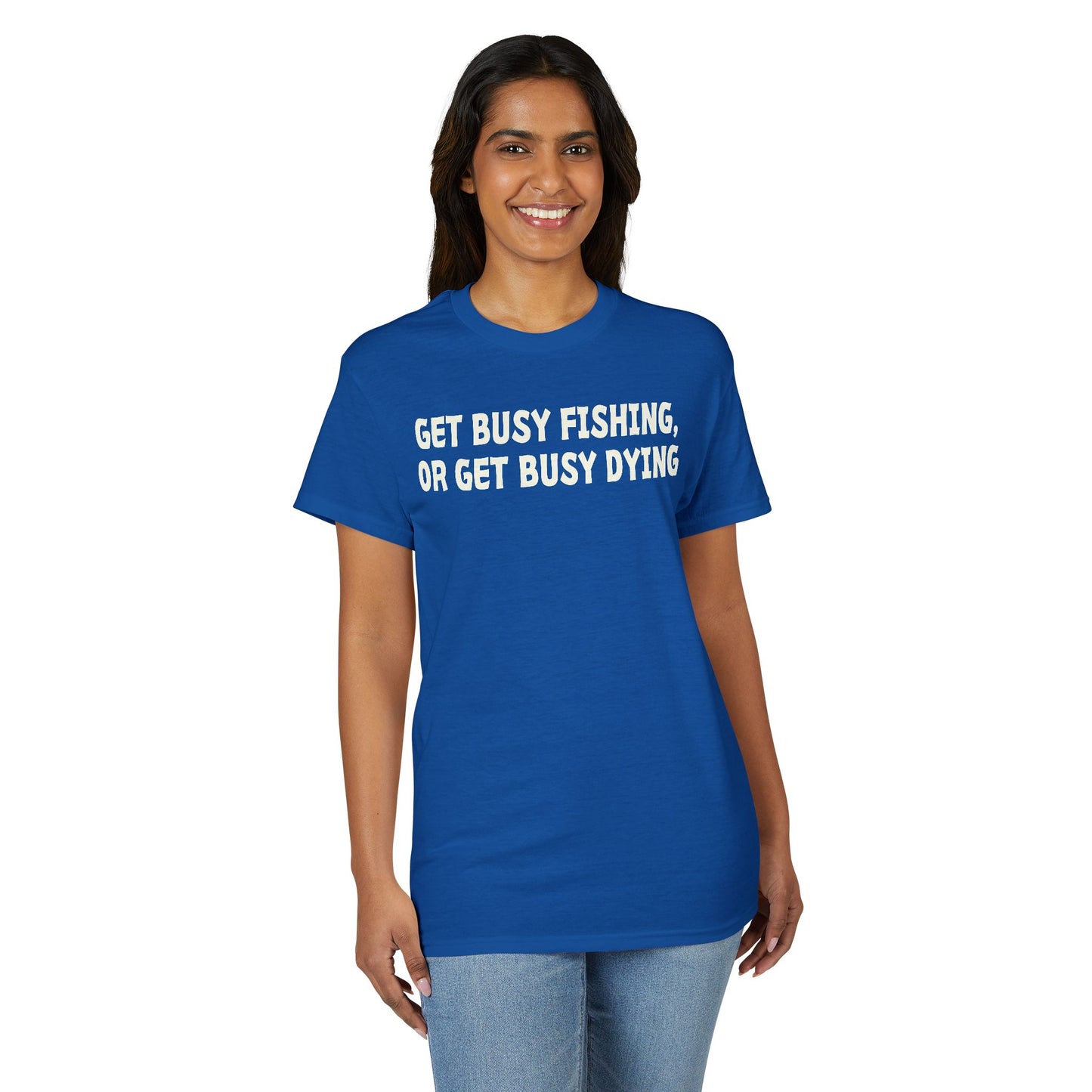 Get Busy Fishing, or Get Busy Dying — Unisex DryBlend® T-Shirt