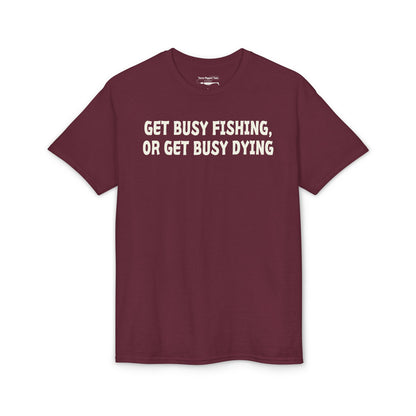 Get Busy Fishing, or Get Busy Dying — Unisex DryBlend® T-Shirt