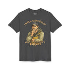I’m Real Suspicious of Folks Who Don’t Fish — Unisex DryBlend® T-Shirt