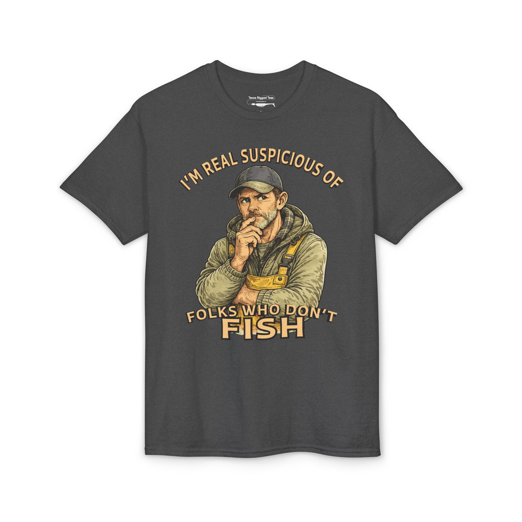 I’m Real Suspicious of Folks Who Don’t Fish — Unisex DryBlend® T-Shirt