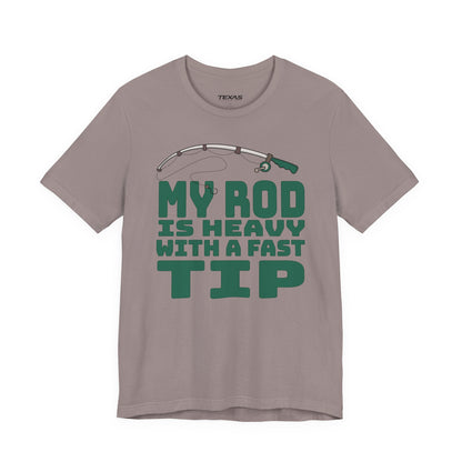 My Rod Is Heavy with a Fast Tip — Unisex Cotton Tee