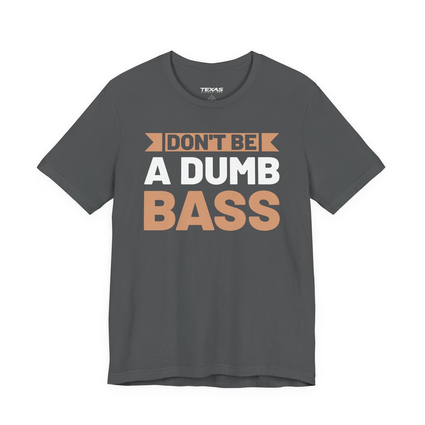 Don’t Be a Dumb Bass — Unisex Cotton Tee
