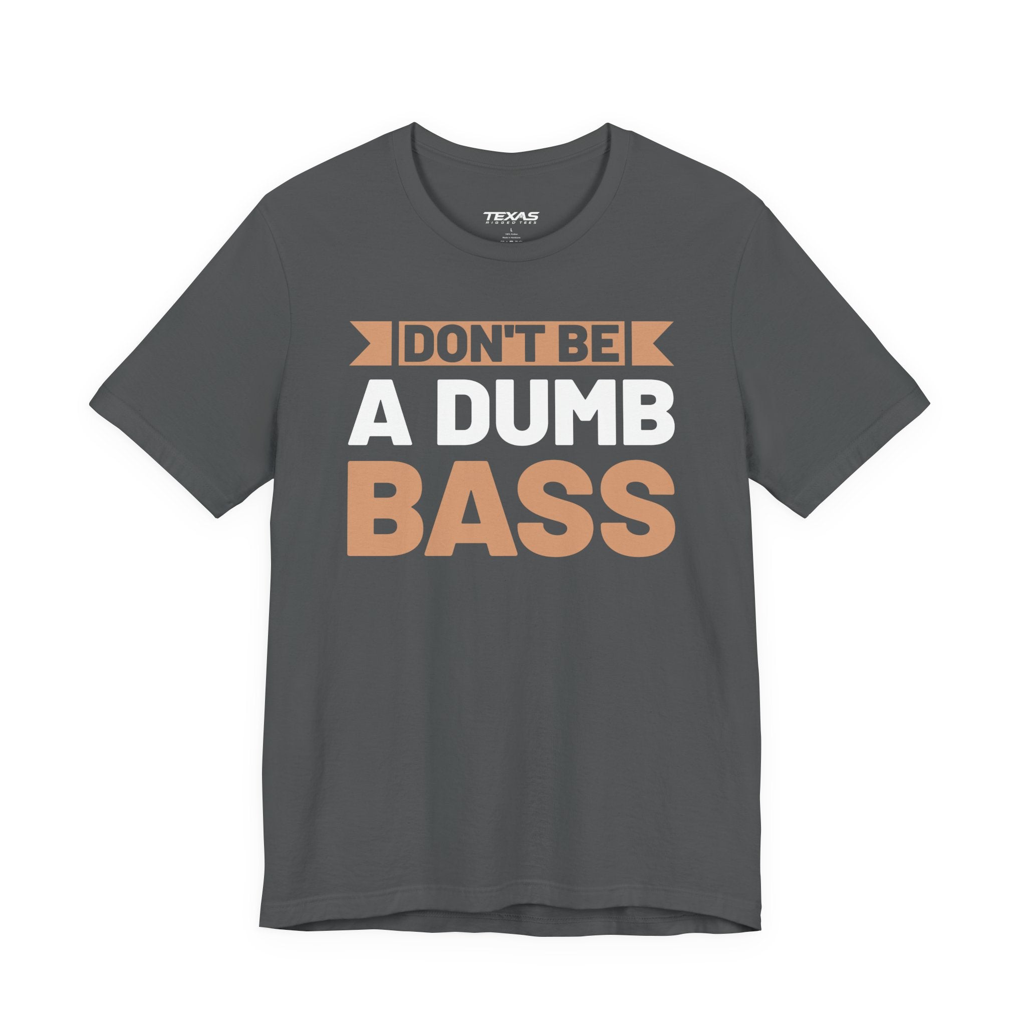 Don’t Be a Dumb Bass — Unisex Cotton Tee