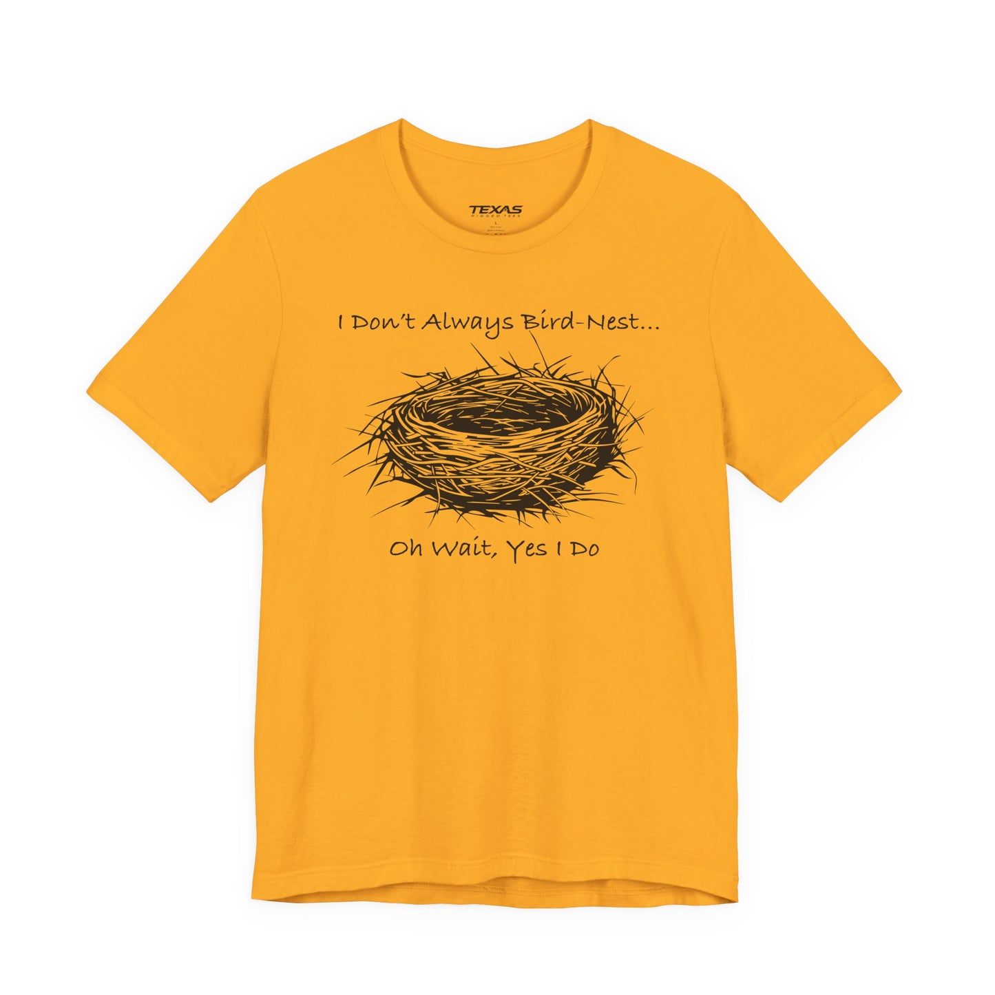 I Don’t Always Bird-Nest… Oh Wait, Yes I Do — Unisex Cotton Tee