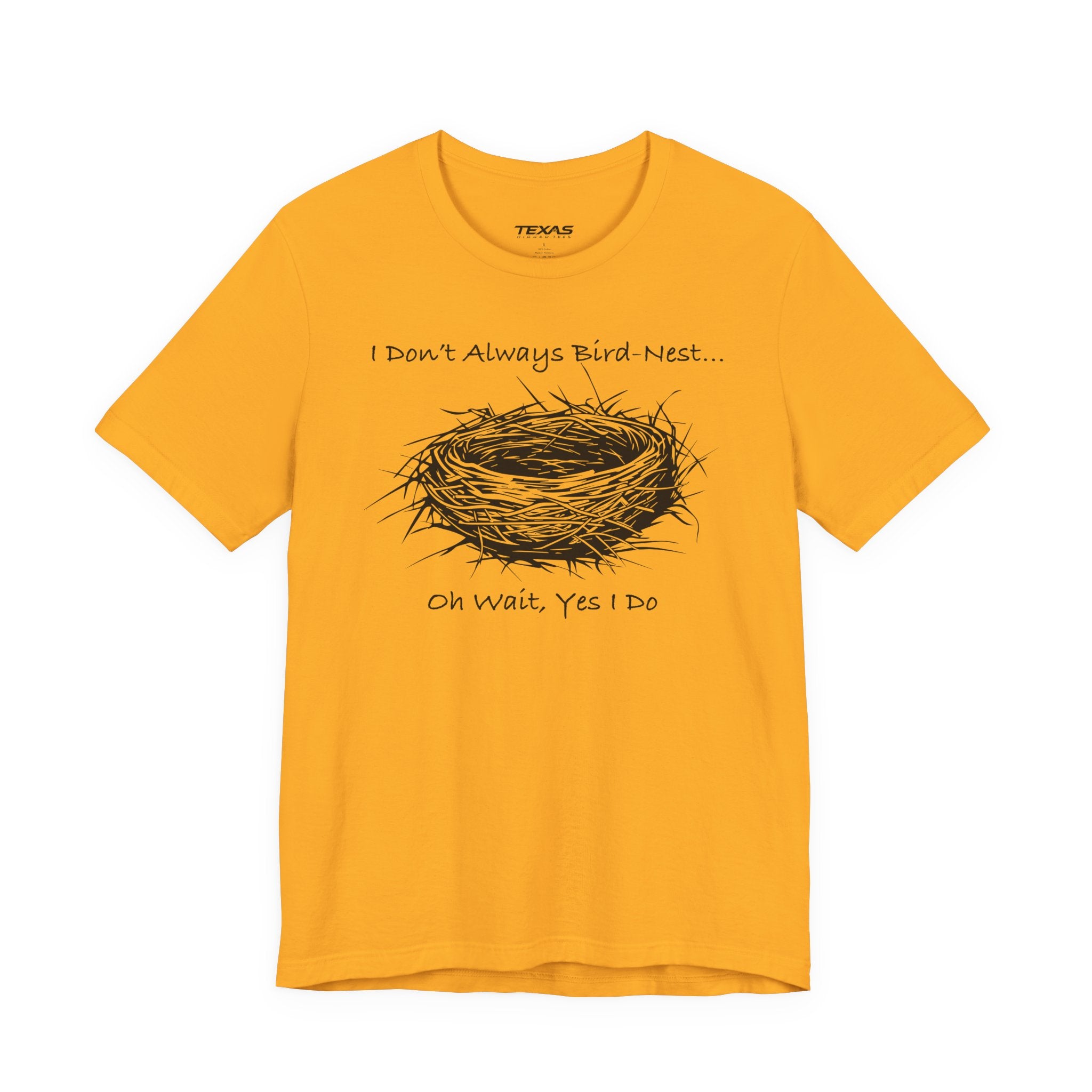 I Don’t Always Bird-Nest… Oh Wait, Yes I Do — Unisex Cotton Tee