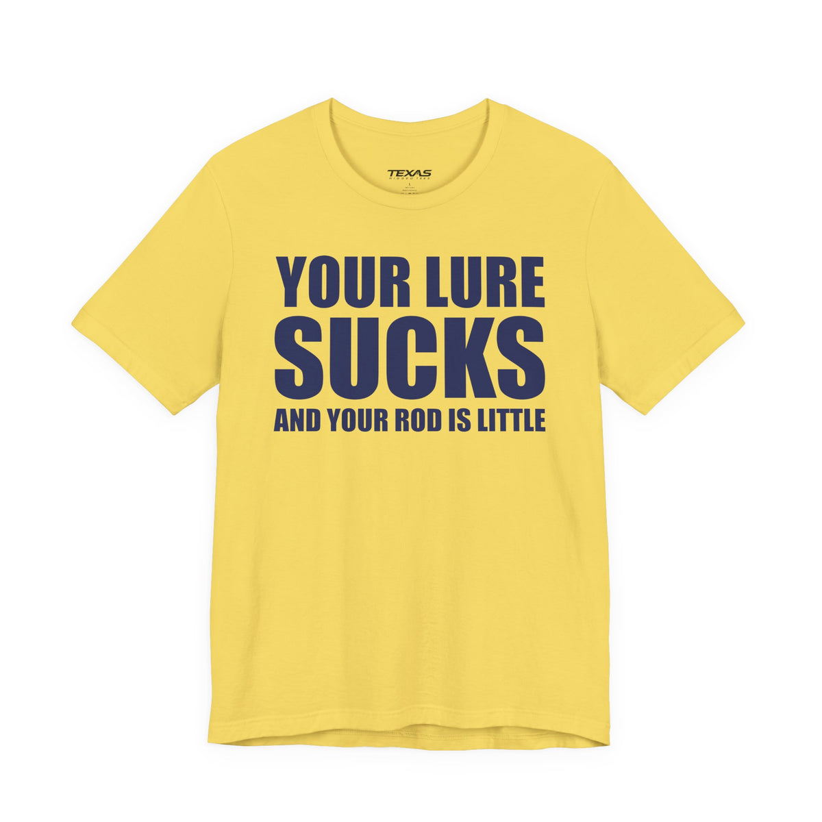 Your Lure Sucks and Your Rod Is Little — Unisex Cotton Tee