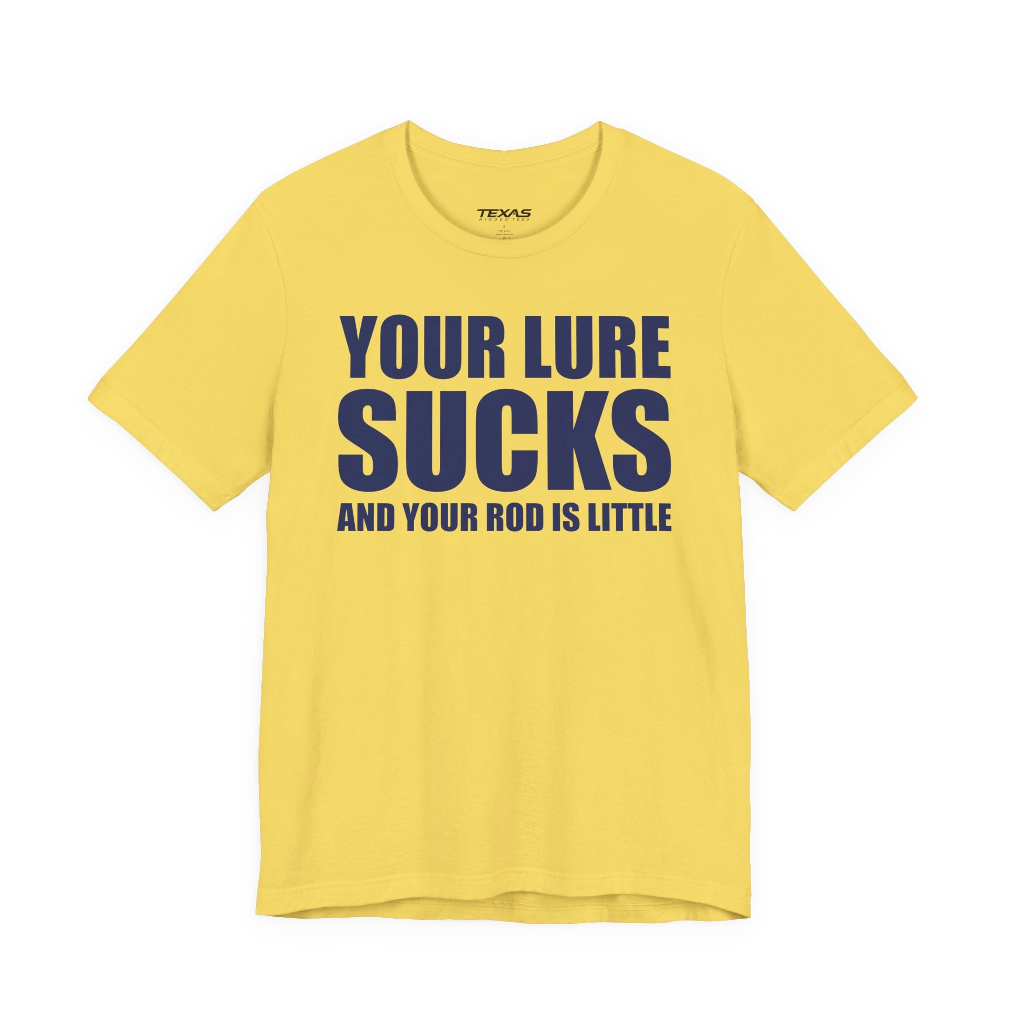 Your Lure Sucks and Your Rod Is Little — Unisex Cotton Tee
