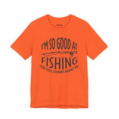 I’m So Good at Fishing, Fish Tell Stories About Me — Unisex Cotton Tee