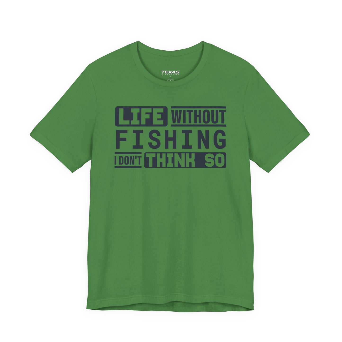 Life Without Fishing, I Don’t Think So — Unisex Cotton Tee