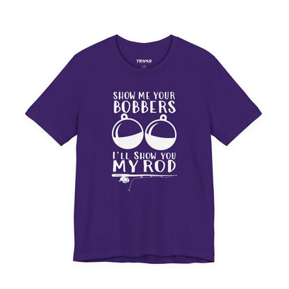 Show Me Your Bobbers, I’ll Show You My Rod — Unisex Cotton Tee