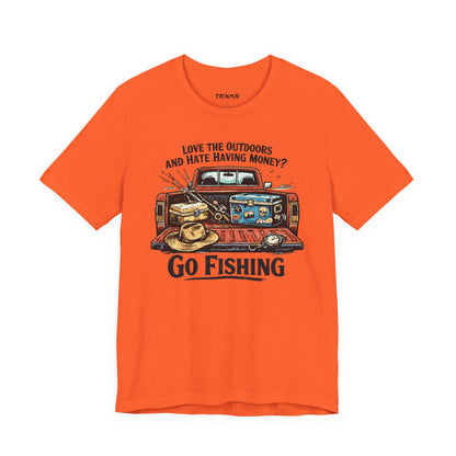 Love the Outdoors and Hate Having Money? Go Fishing. — Unisex Cotton Tee