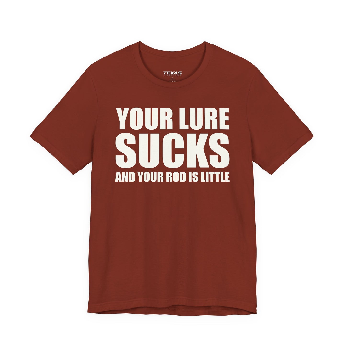 Your Lure Sucks and Your Rod Is Little — Unisex Cotton Tee