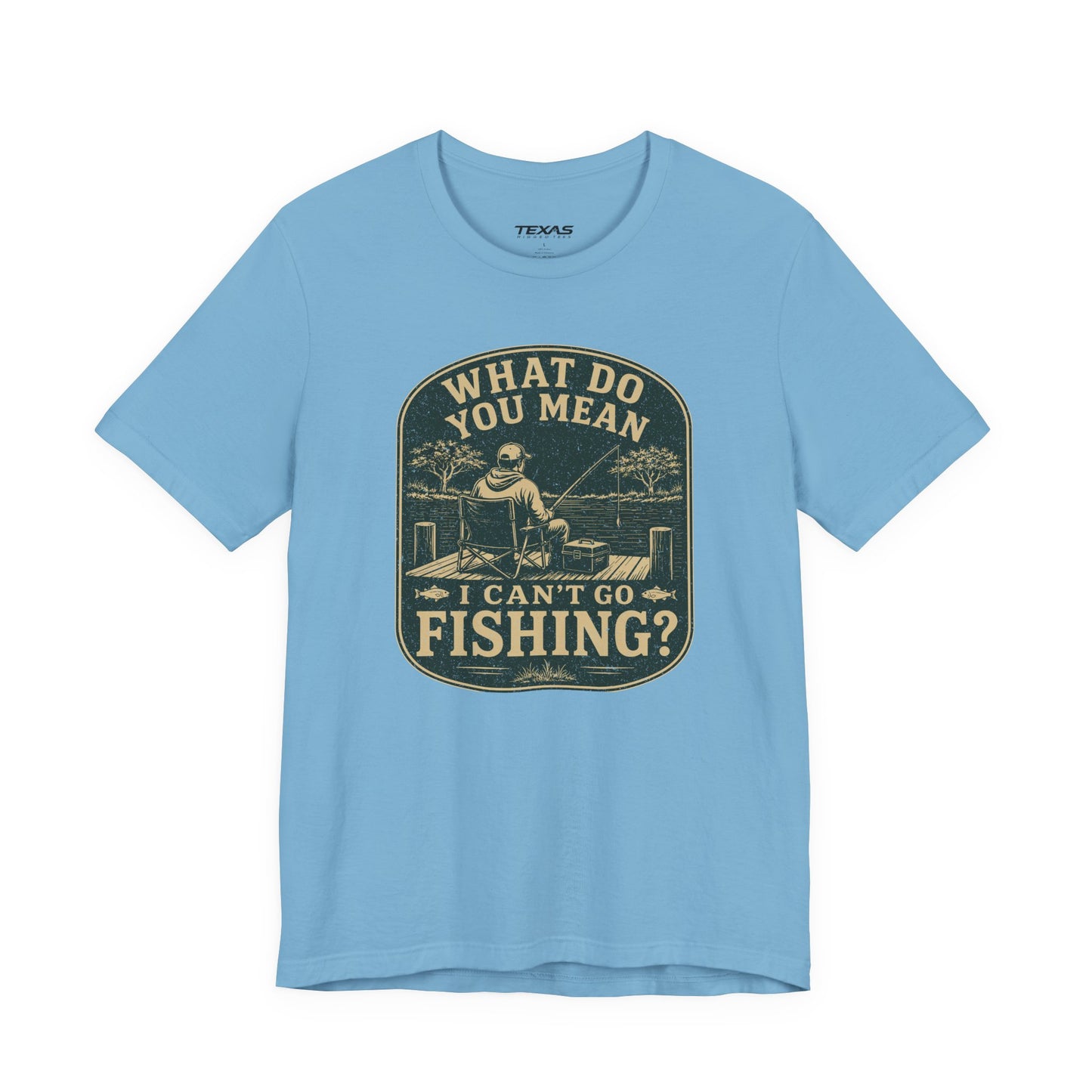 What Do You Mean I Can't Go Fishing? — Unisex Cotton Tee