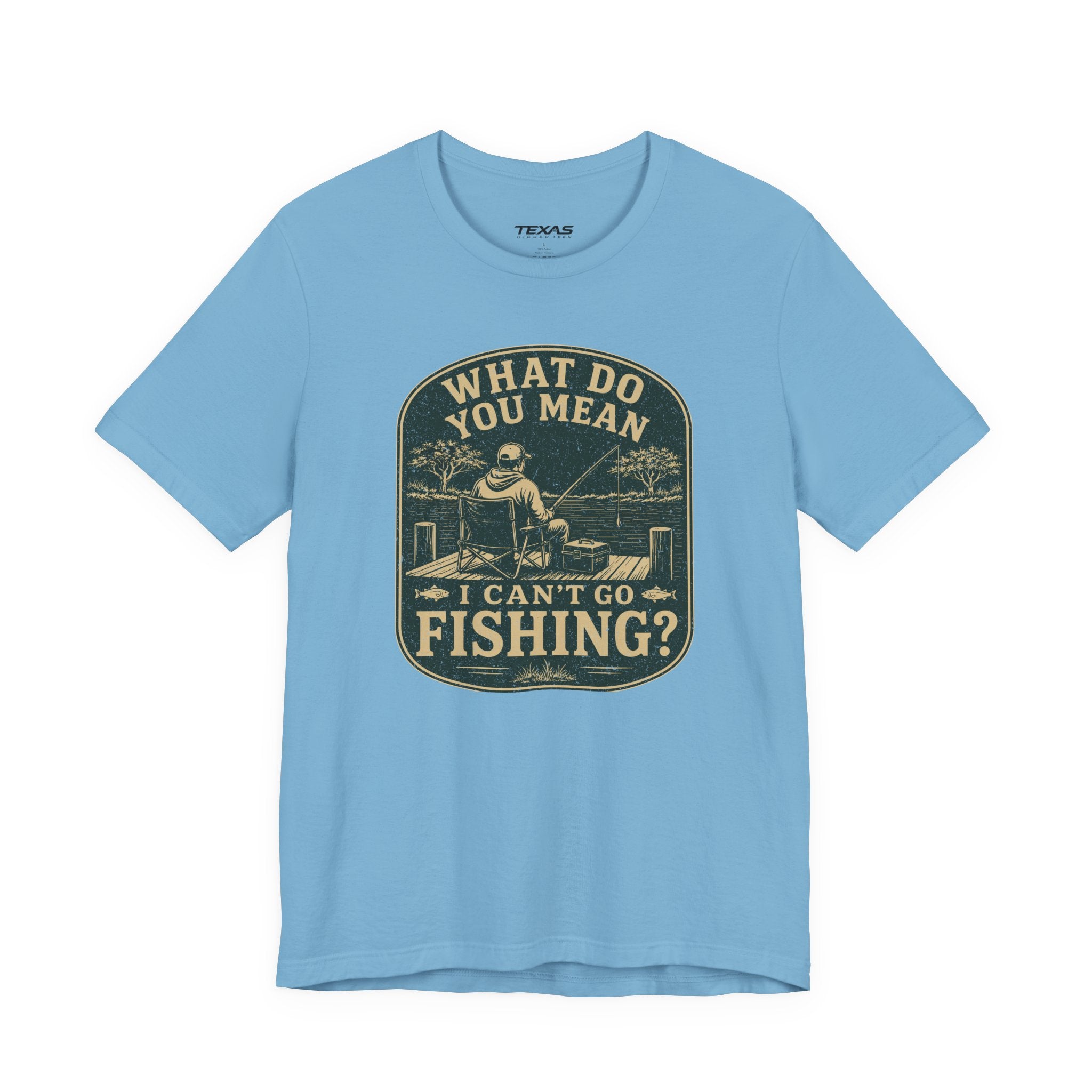 What Do You Mean I Can't Go Fishing? — Unisex Cotton Tee