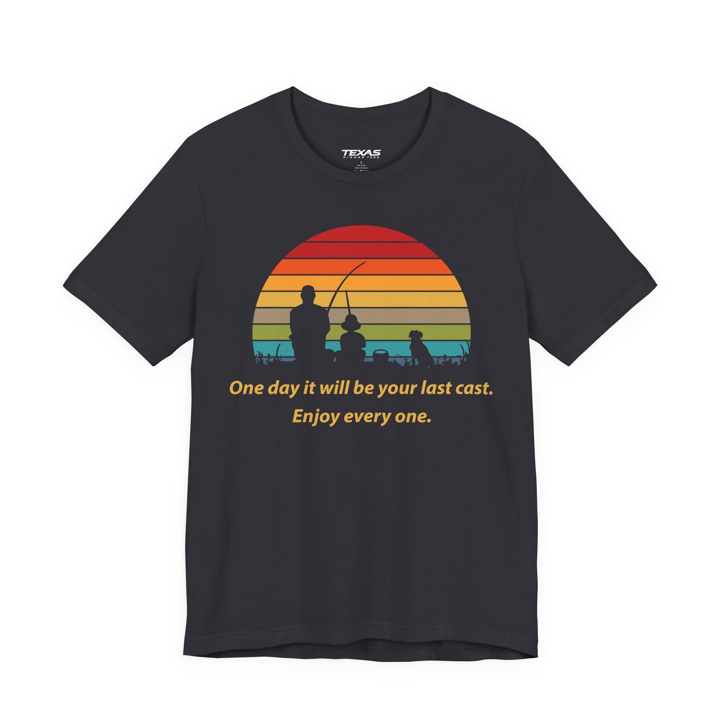 One Day It Will Be Your Last Cast. Enjoy Every One. — Unisex Cotton Tee