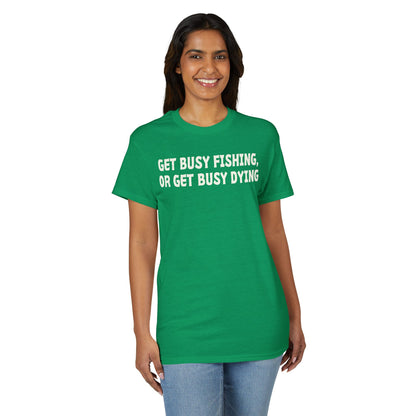 Get Busy Fishing, or Get Busy Dying — Unisex DryBlend® T-Shirt