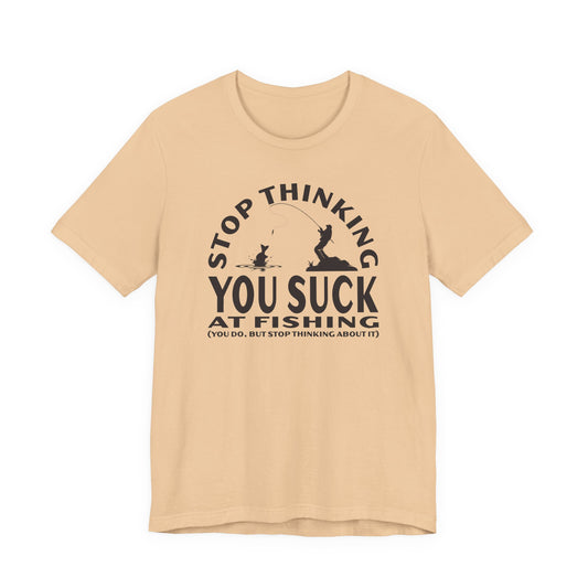 Stop Thinking You Suck at Fishing — Unisex Cotton Tee