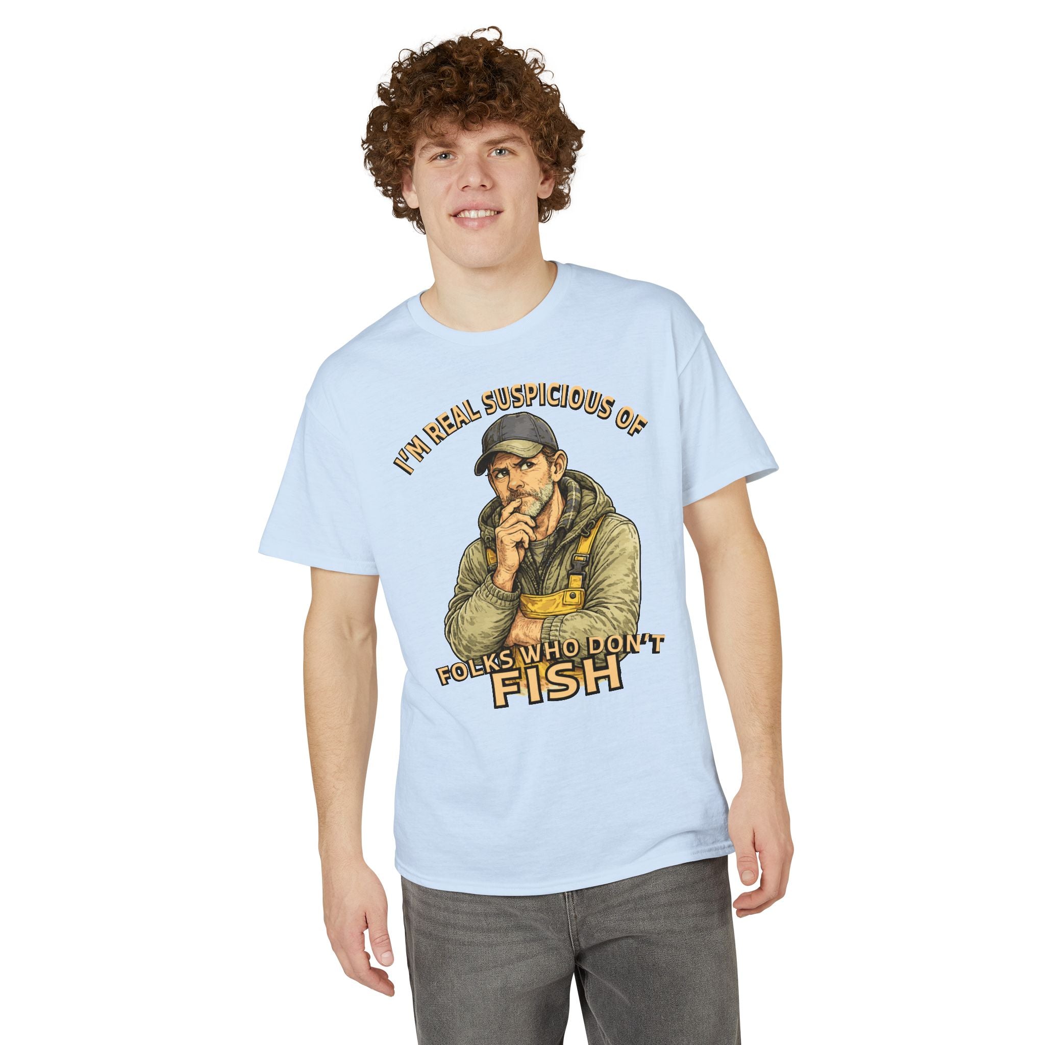 I’m Real Suspicious of Folks Who Don’t Fish — Unisex DryBlend® T-Shirt