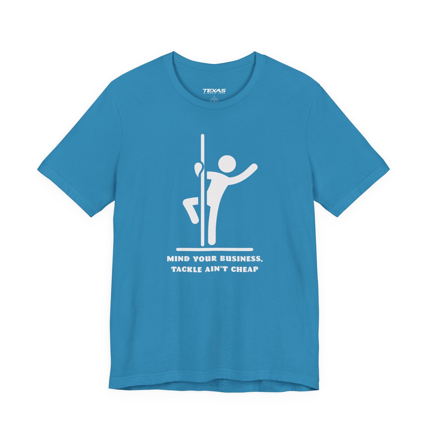 Mind Your Business, Tackle Ain’t Cheap — Unisex Cotton Tee