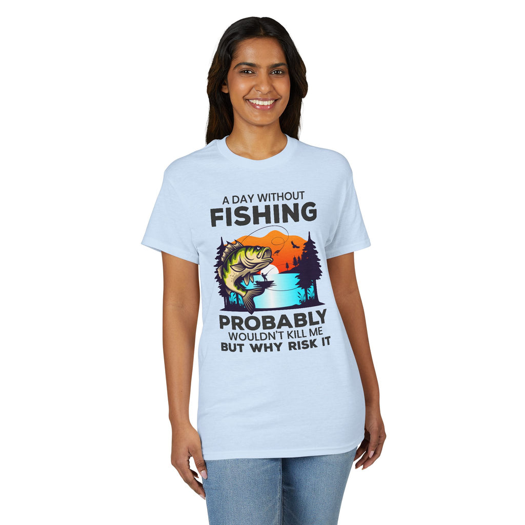 A Day Without Fishing Probably Won’t Kill You, But Why Risk It — Unisex DryBlend® T-Shirt