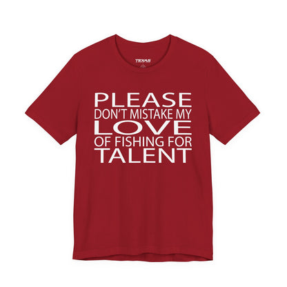 Please don’t mistake my love of fishing for talent — Unisex Cotton Tee