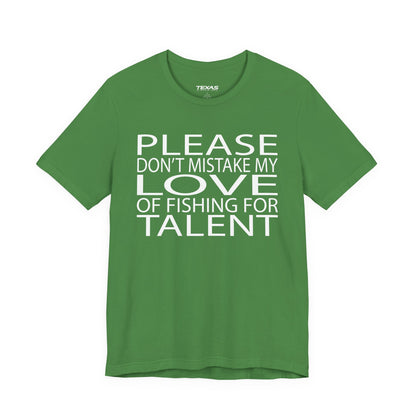 Please don’t mistake my love of fishing for talent — Unisex Cotton Tee