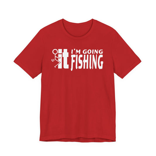 F-It, I’m Going Fishing — Unisex Cotton Tee