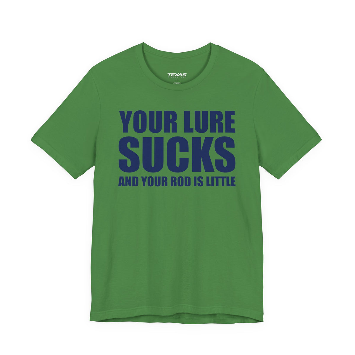 Your Lure Sucks and Your Rod Is Little — Unisex Cotton Tee