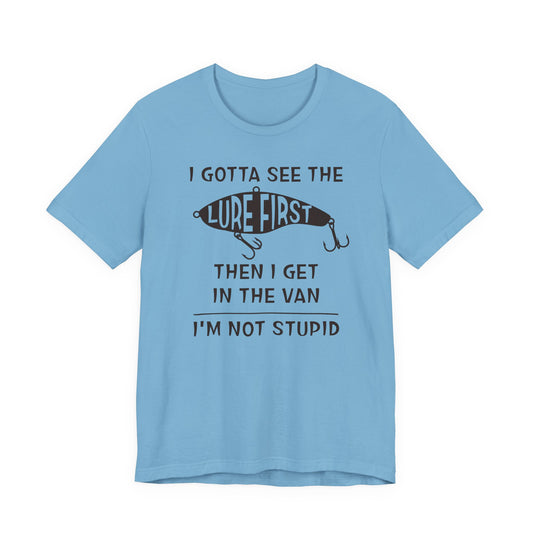 I Gotta See the Lure First, Then I Get in the Van. — Unisex Cotton Tee