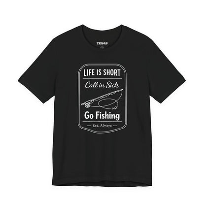 Life Is Short. Call In Sick. Go Fishing. — Unisex Cotton Tee