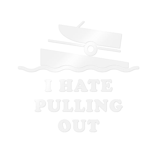 I Hate Pulling Out - Die-Cut Vinyl Decal
