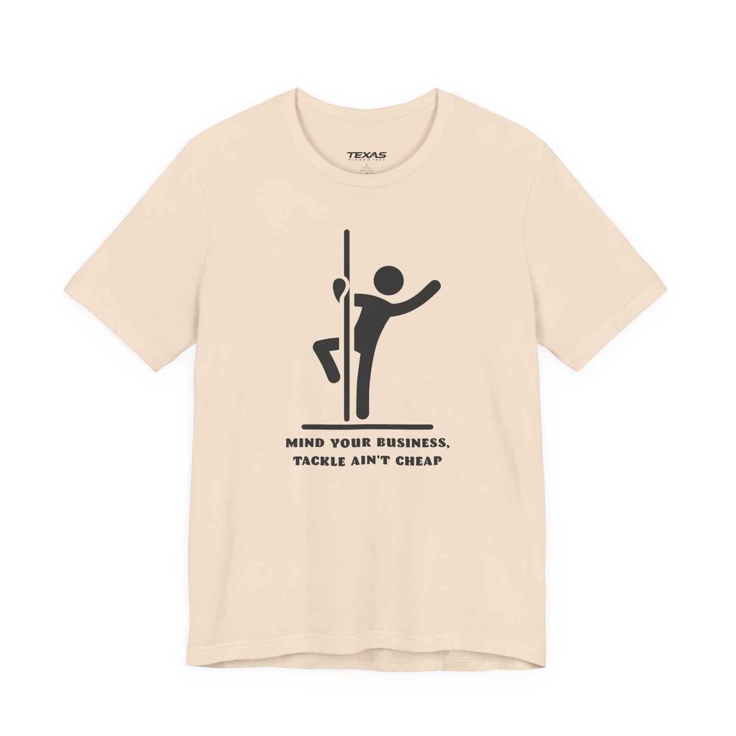 Mind Your Business, Tackle Ain’t Cheap — Unisex Cotton Tee
