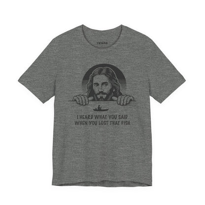I Heard What You Said When You Lost That Fish — Unisex Cotton Tee