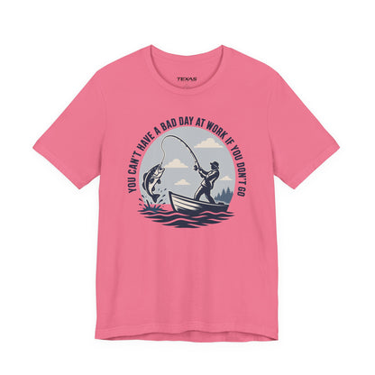 You Can’t Have a Bad Day at Work If You Don’t Go — Unisex Cotton Tee