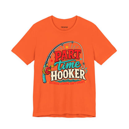 Part Time Hooker (Because Fishing Ain’t Cheap) — Unisex Cotton Tee
