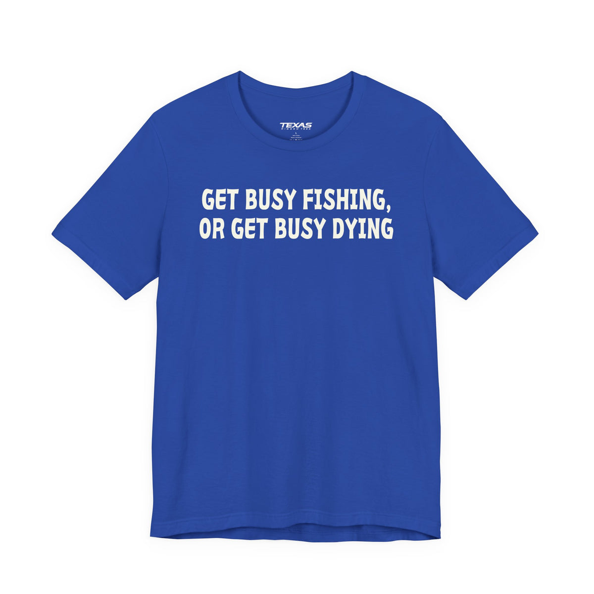 Get Busy Fishing, or Get Busy Dying — Unisex Cotton Tee