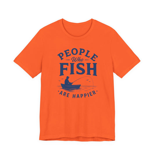 People Who Fish Are Happier — Unisex Cotton Tee