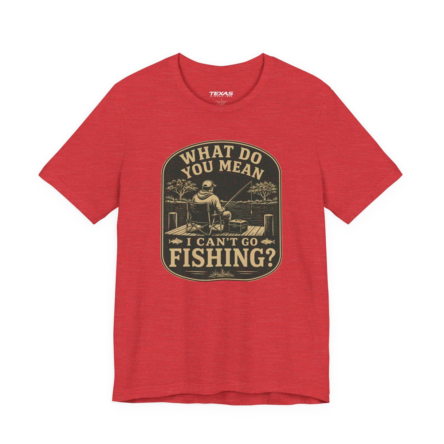 What Do You Mean I Can't Go Fishing? — Unisex Cotton Tee