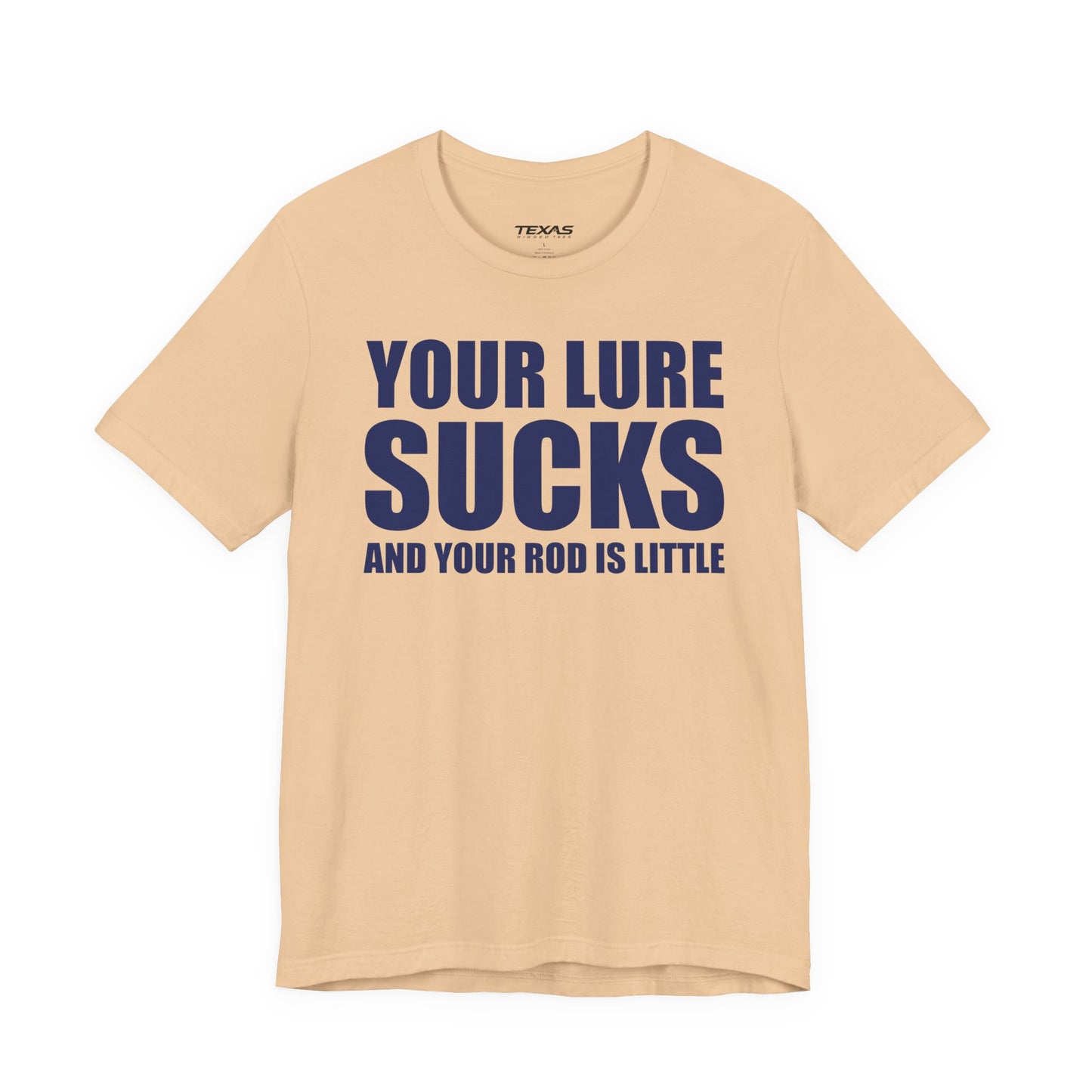 Your Lure Sucks and Your Rod Is Little — Unisex Cotton Tee