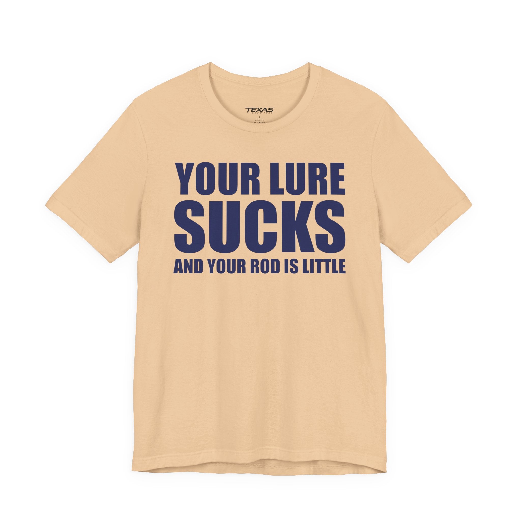 Your Lure Sucks and Your Rod Is Little — Unisex Cotton Tee