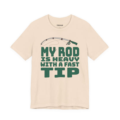My Rod Is Heavy with a Fast Tip — Unisex Cotton Tee