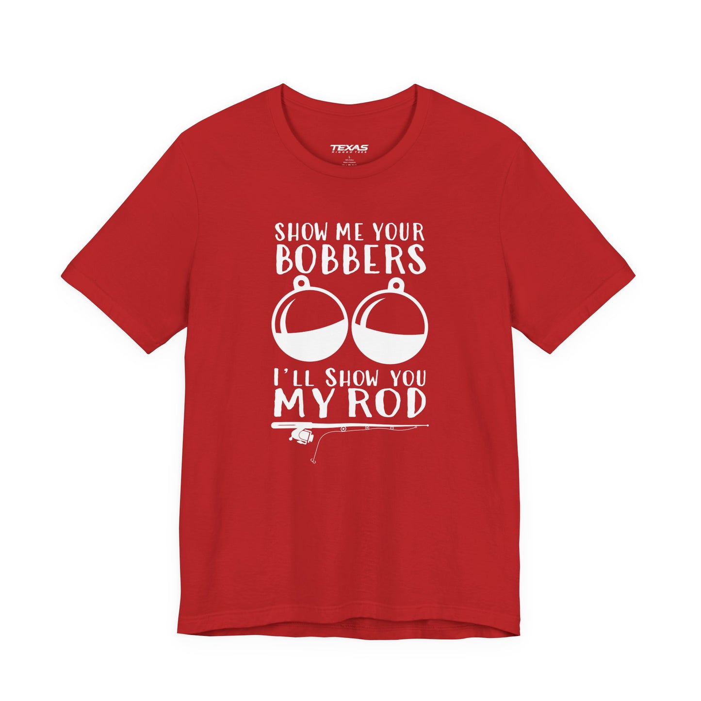 Show Me Your Bobbers, I’ll Show You My Rod — Unisex Cotton Tee