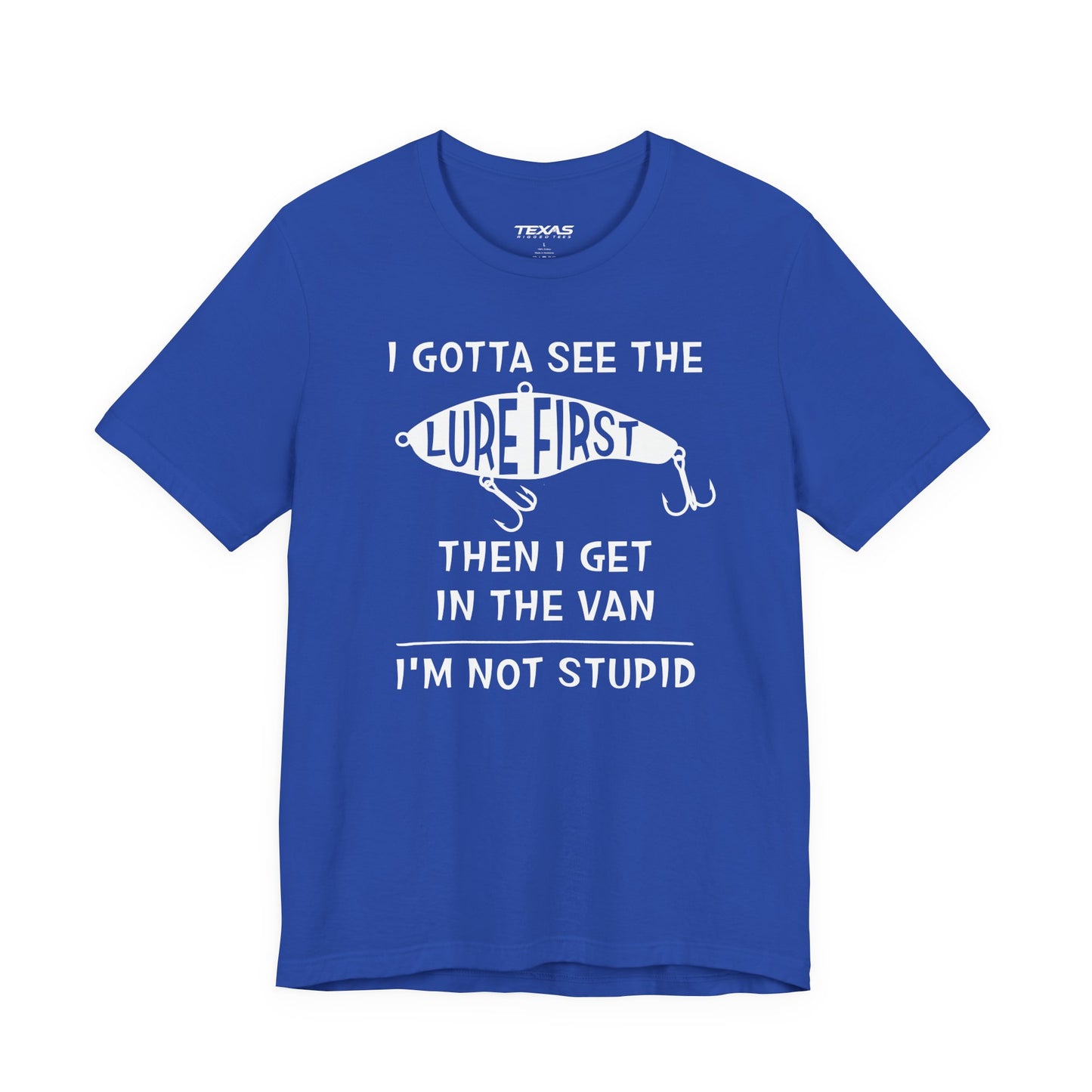 I Gotta See the Lure First, Then I Get in the Van. — Unisex Cotton Tee