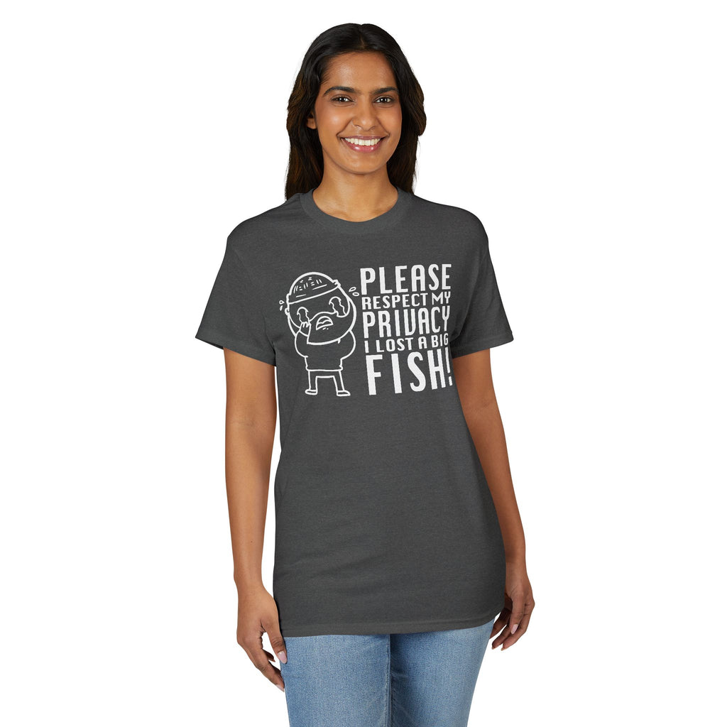 Please Respect My Privacy, I Lost a Big Fish — Unisex DryBlend® T-Shirt