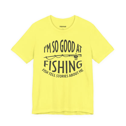 I’m So Good at Fishing, Fish Tell Stories About Me — Unisex Cotton Tee