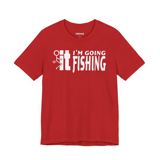 F-It, I’m Going Fishing — Unisex Cotton Tee